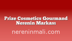 Prize Cosmetics Gourmand Nerenin Markası