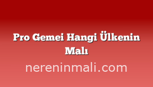 Pro Gemei Hangi Ülkenin Malı