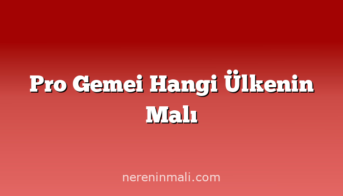 Pro Gemei Hangi Ülkenin Malı