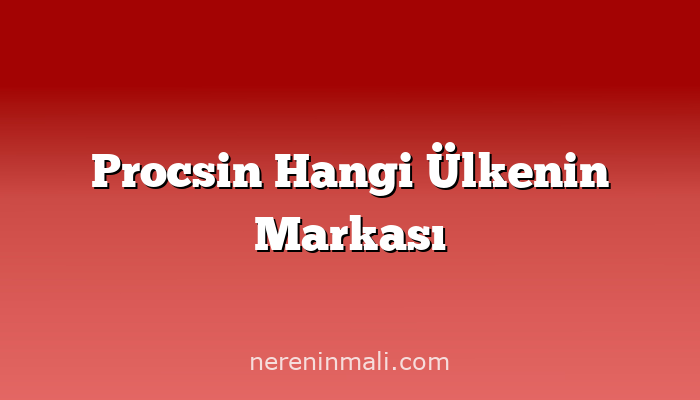 Procsin Hangi Ülkenin Markası