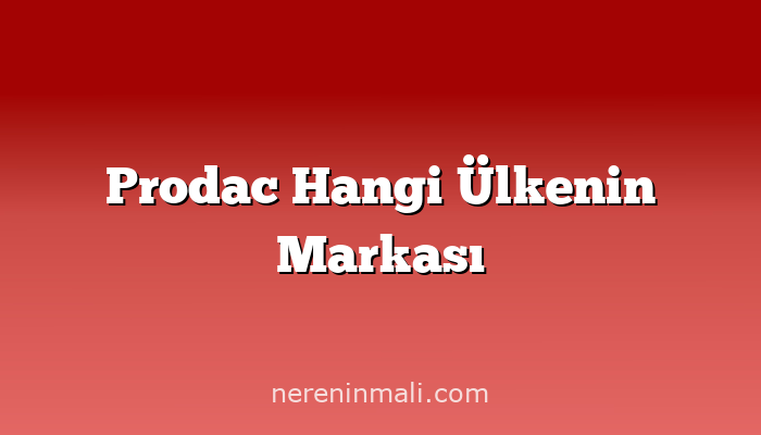 Prodac Hangi Ülkenin Markası