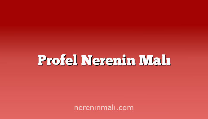 Profel Nerenin Malı