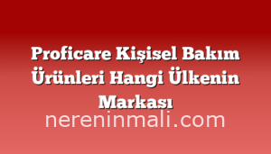 Proficare Kişisel Bakım Ürünleri Hangi Ülkenin Markası