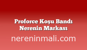 Proforce Koşu Bandı Nerenin Markası