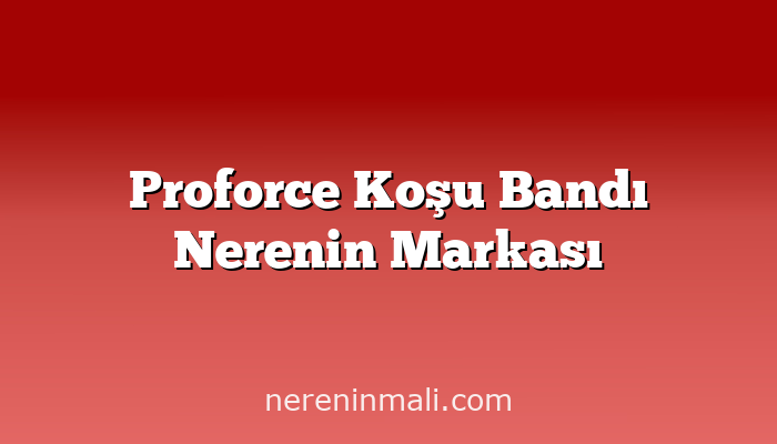Proforce Koşu Bandı Nerenin Markası
