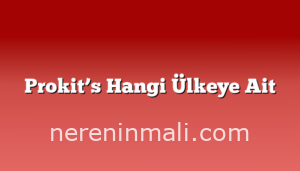 Prokit’s Hangi Ülkeye Ait