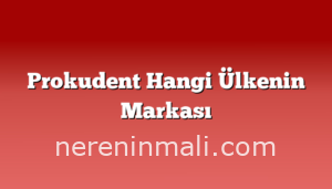 Prokudent Hangi Ülkenin Markası