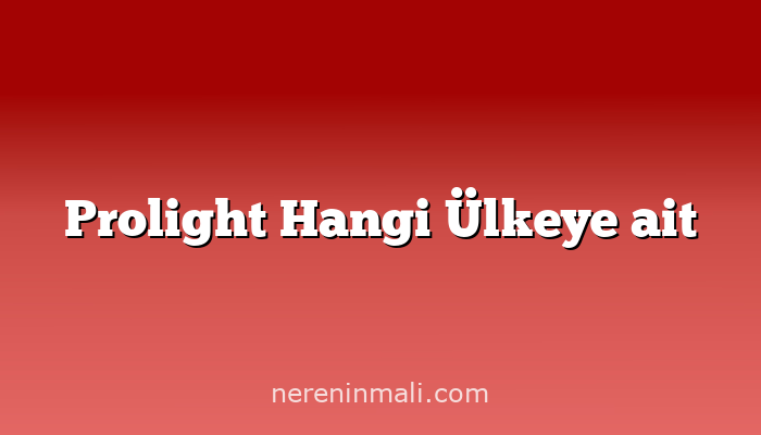 Prolight Hangi Ülkeye ait