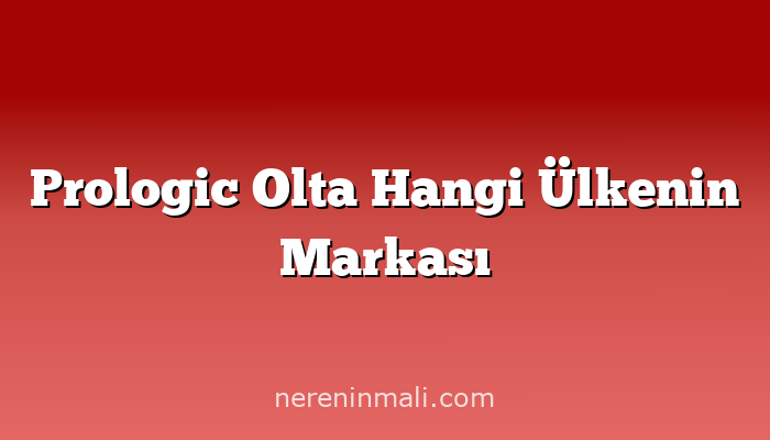 Prologic Olta Hangi Ülkenin Markası