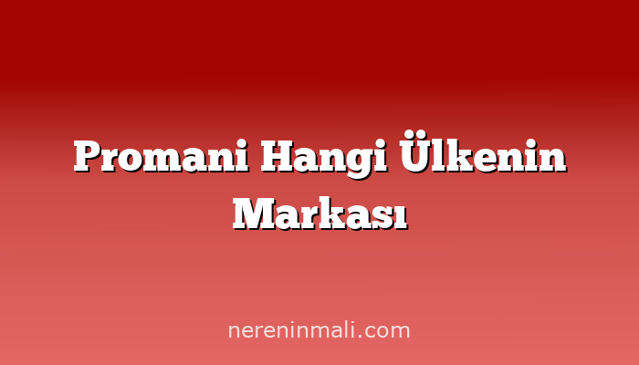 Promani Hangi Ülkenin Markası