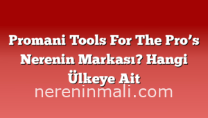 Promani Tools For The Pro’s Nerenin Markası? Hangi Ülkeye Ait