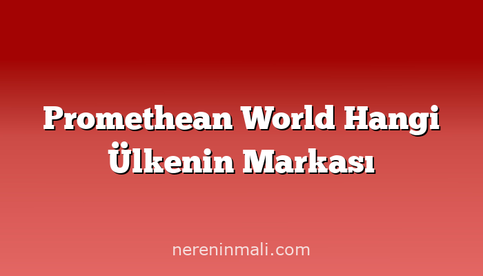 Promethean World Hangi Ülkenin Markası