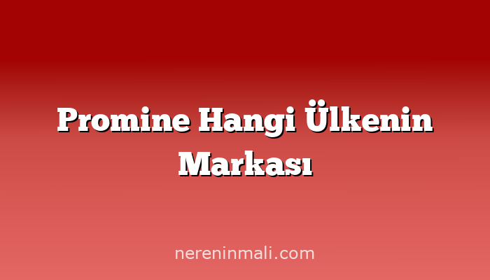 Promine Hangi Ülkenin Markası