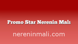 Promo Star Nerenin Malı