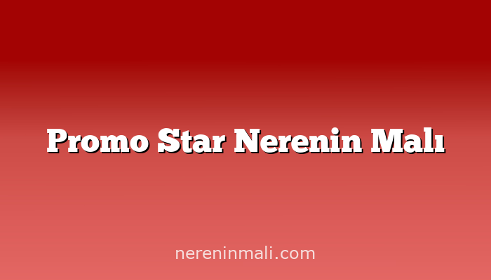 Promo Star Nerenin Malı