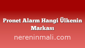 Pronet Alarm Hangi Ülkenin Markası