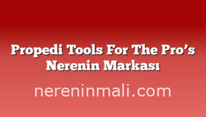 Propedi Tools For The Pro’s Nerenin Markası