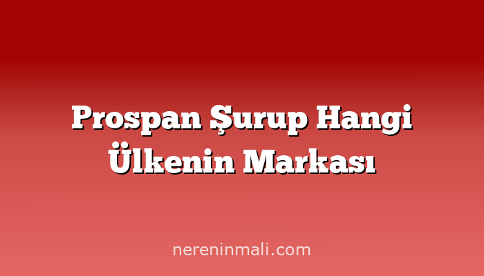 Prospan Şurup Hangi Ülkenin Markası