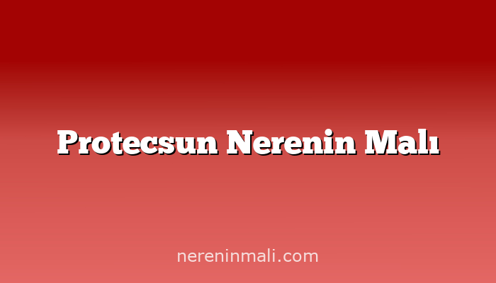 Protecsun Nerenin Malı