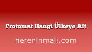 Protomat Hangi Ülkeye Ait