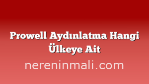 Prowell Aydınlatma Hangi Ülkeye Ait