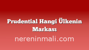 Prudential Hangi Ülkenin Markası