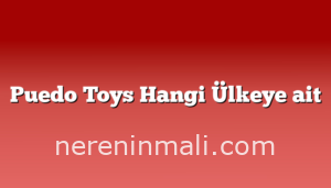 Puedo Toys Hangi Ülkeye ait