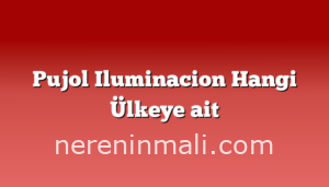 Pujol Iluminacion Hangi Ülkeye ait