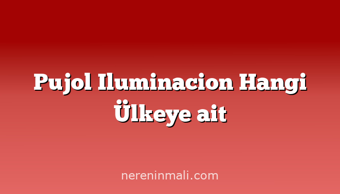 Pujol Iluminacion Hangi Ülkeye ait
