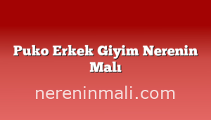 Puko Erkek Giyim Nerenin Malı