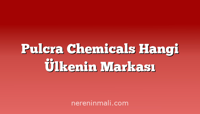 Pulcra Chemicals Hangi Ülkenin Markası