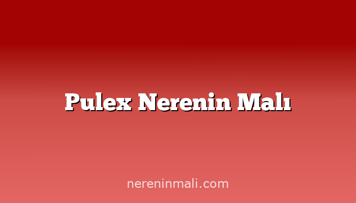 Pulex Nerenin Malı