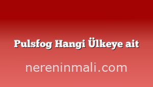 Pulsfog Hangi Ülkeye ait