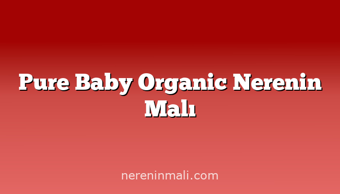 Pure Baby Organic Nerenin Malı