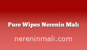 Pure Wipes Nerenin Malı