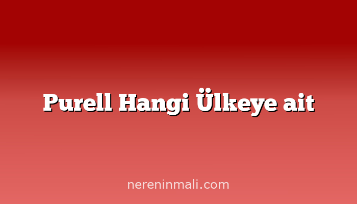 Purell Hangi Ülkeye ait