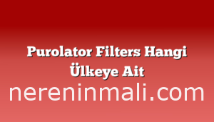 Purolator Filters Hangi Ülkeye Ait