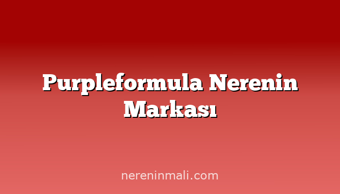 Purpleformula Nerenin Markası