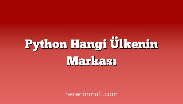 Python Hangi Ülkenin Markası