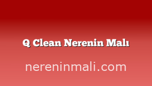 Q Clean Nerenin Malı