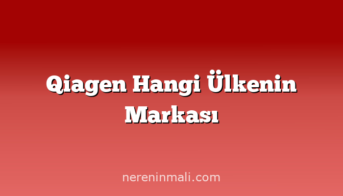 Qiagen Hangi Ülkenin Markası