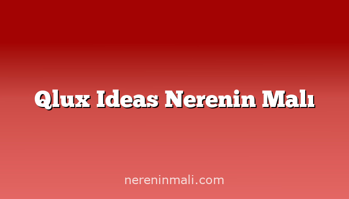 Qlux Ideas Nerenin Malı