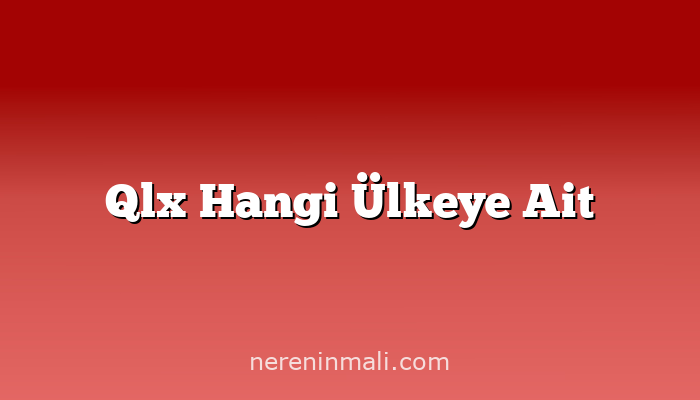 Qlx Hangi Ülkeye Ait