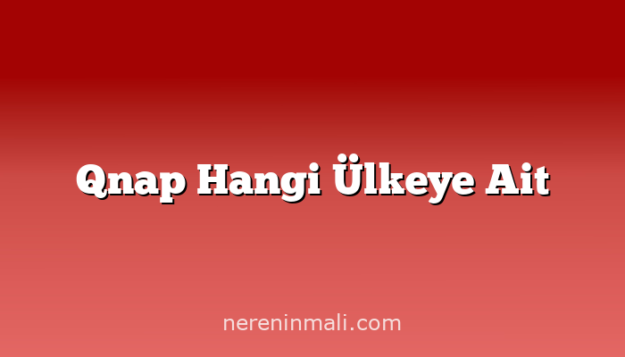 Qnap Hangi Ülkeye Ait