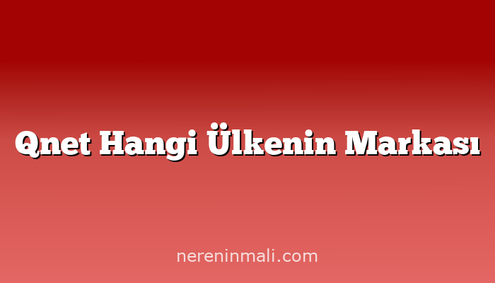 Qnet Hangi Ülkenin Markası