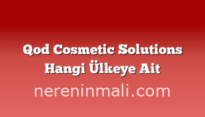 Qod Cosmetic Solutions Hangi Ülkeye Ait