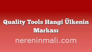 Quality Tools Hangi Ülkenin Markası