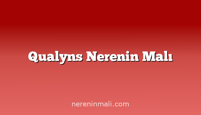 Qualyns Nerenin Malı