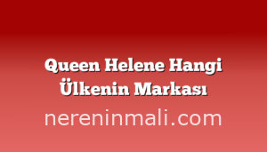 Queen Helene Hangi Ülkenin Markası