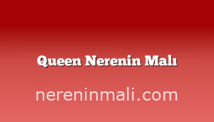 Queen Nerenin Malı